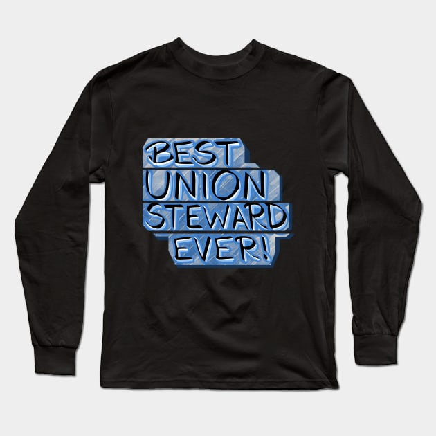 Best Union Steward Ever! Long Sleeve T-Shirt by Sparkleweather